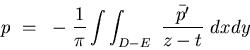 \begin{displaymath}p~=~-{{1}\over{\pi}}\int\int_{D-E}~{{\bar{p'}}\over{z-t}}~dxdy
\end{displaymath}