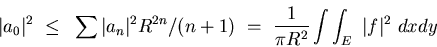 \begin{displaymath}\vert a_0\vert^2~\leq~\sum \vert a_n\vert^2 R^{2n}/(n+1)~=~{{1}\over{\pi R^2}}
\int \int_E~\vert f\vert^2~dxdy
\end{displaymath}